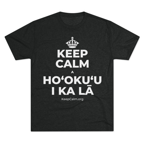 KEEP CALM A HOʻOKUʻU I KA LĀ Tri-Blend Tee