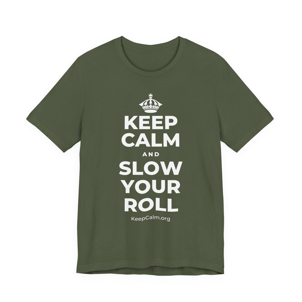 KEEP CALM AND SLOW YOUR ROLL T-Shirt (Military Green–Autumn)