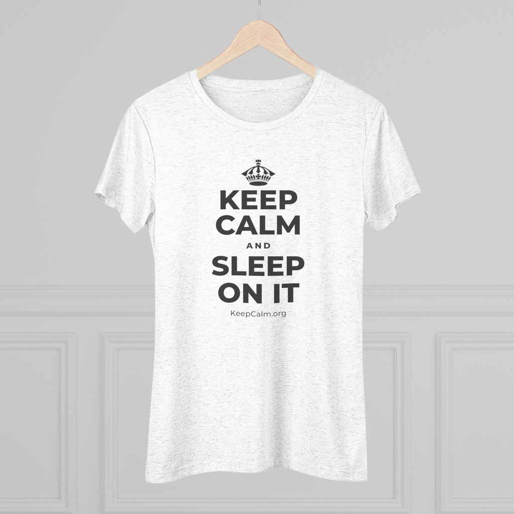 KEEP CALM AND SLEEP ON IT Women's Tri-Blend Tee