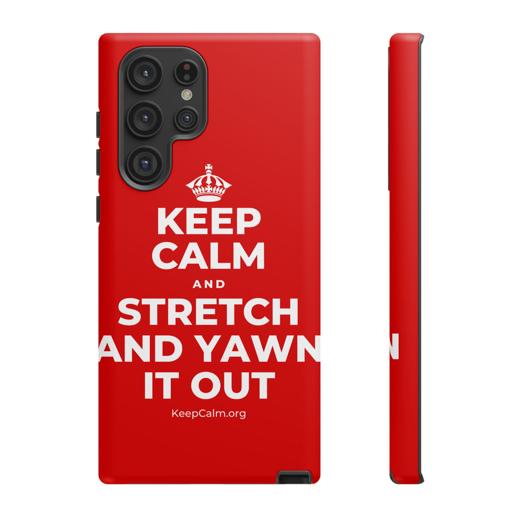 KEEP CALM AND STRETCH AND YAWN IT OUT Phone Case