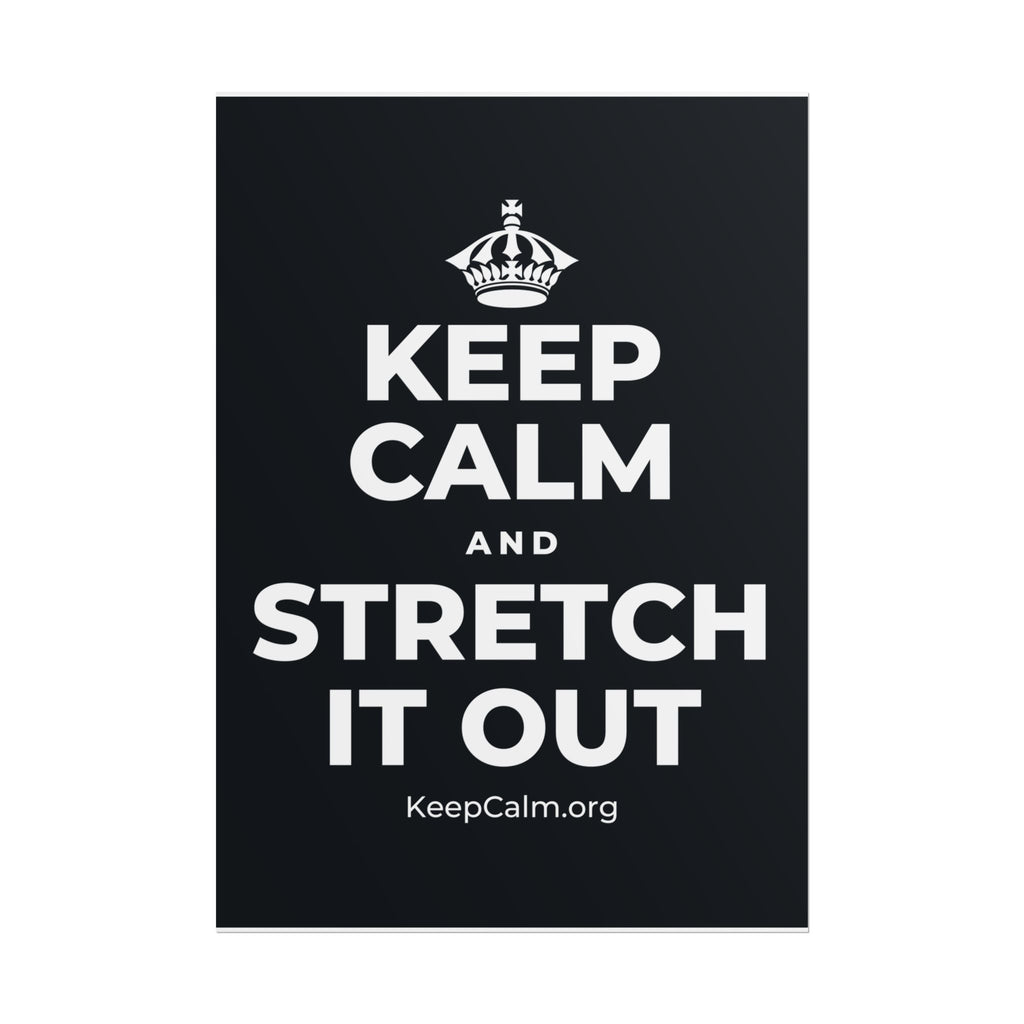 KEEP CALM AND STRETCH IT OUT Poster (Dark)