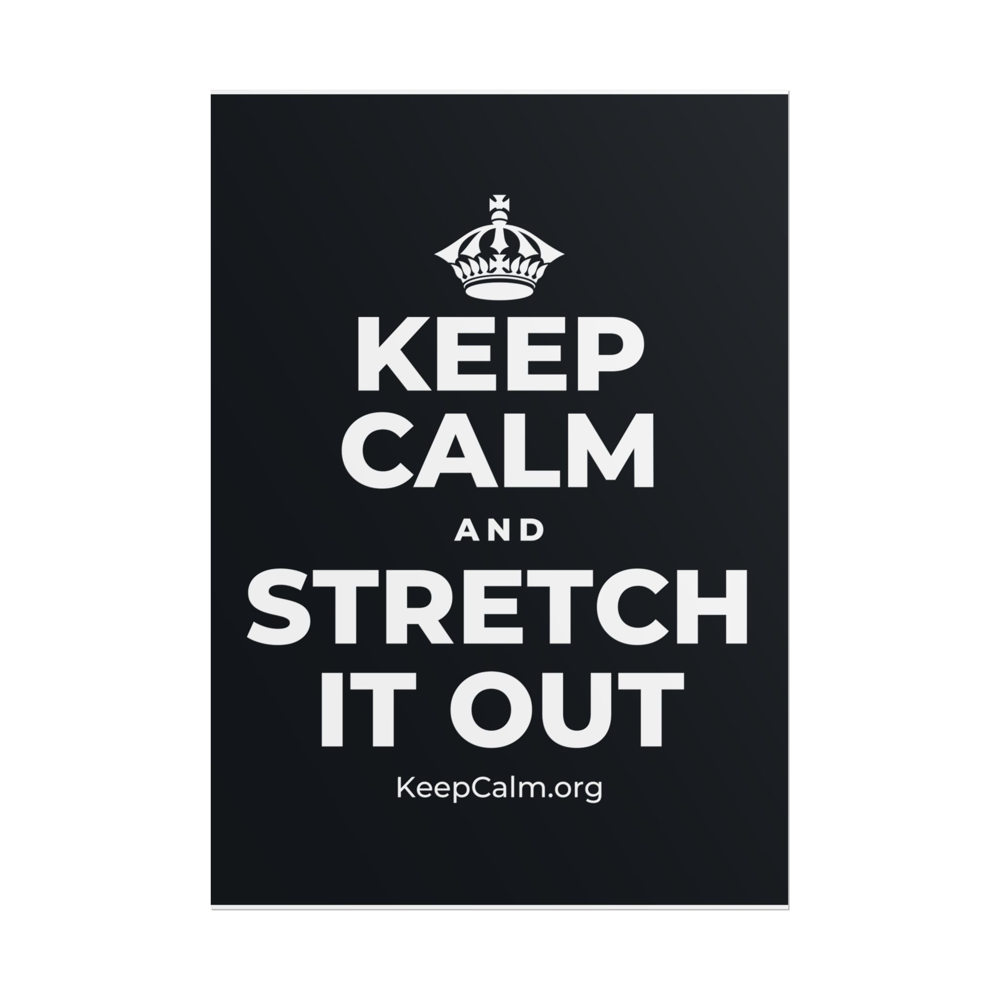 KEEP CALM AND STRETCH IT OUT Poster (Dark)