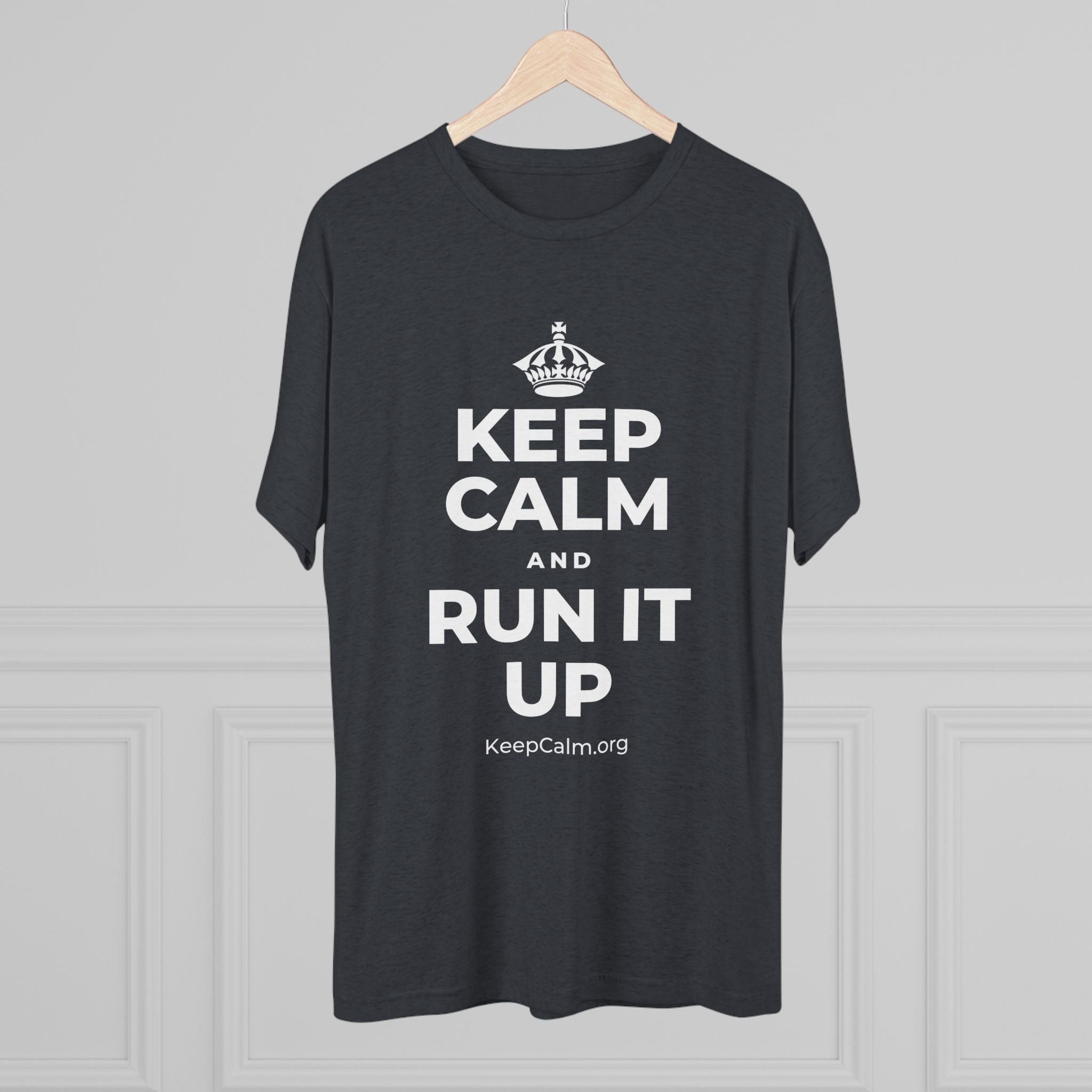 KEEP CALM AND RUN IT UP Tri-Blend Tee