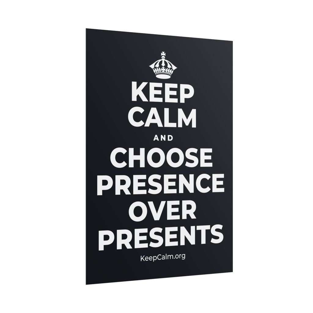 KEEP CALM AND CHOOSE PRESENCE OVER PRESENTS Poster (Dark)