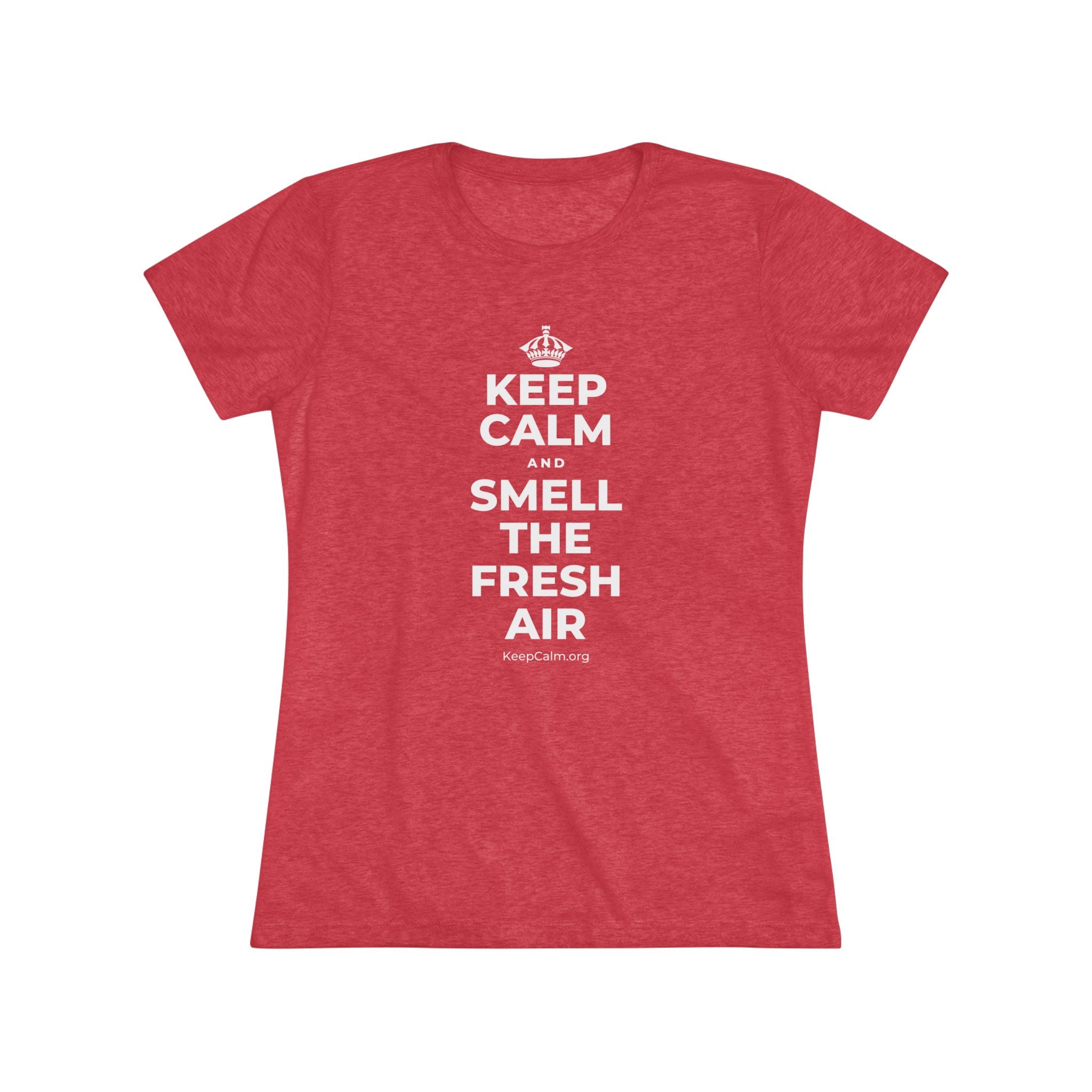 KEEP CALM AND SMELL THE FRESH AIR Women's Tri-Blend Tee