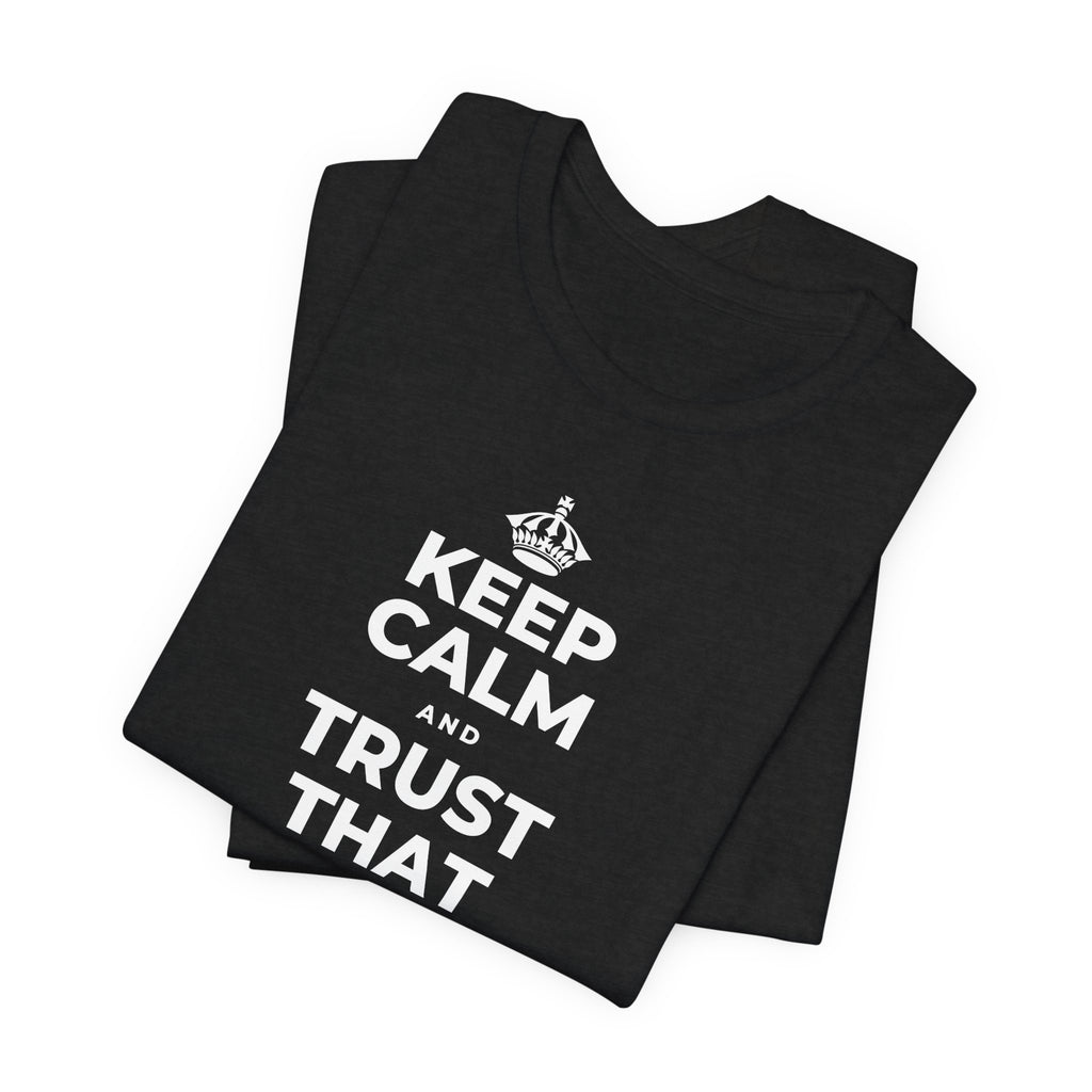 KEEP CALM AND TRUST THAT YOU'RE DOING YOUR BEST T-Shirt (White–Asphalt)