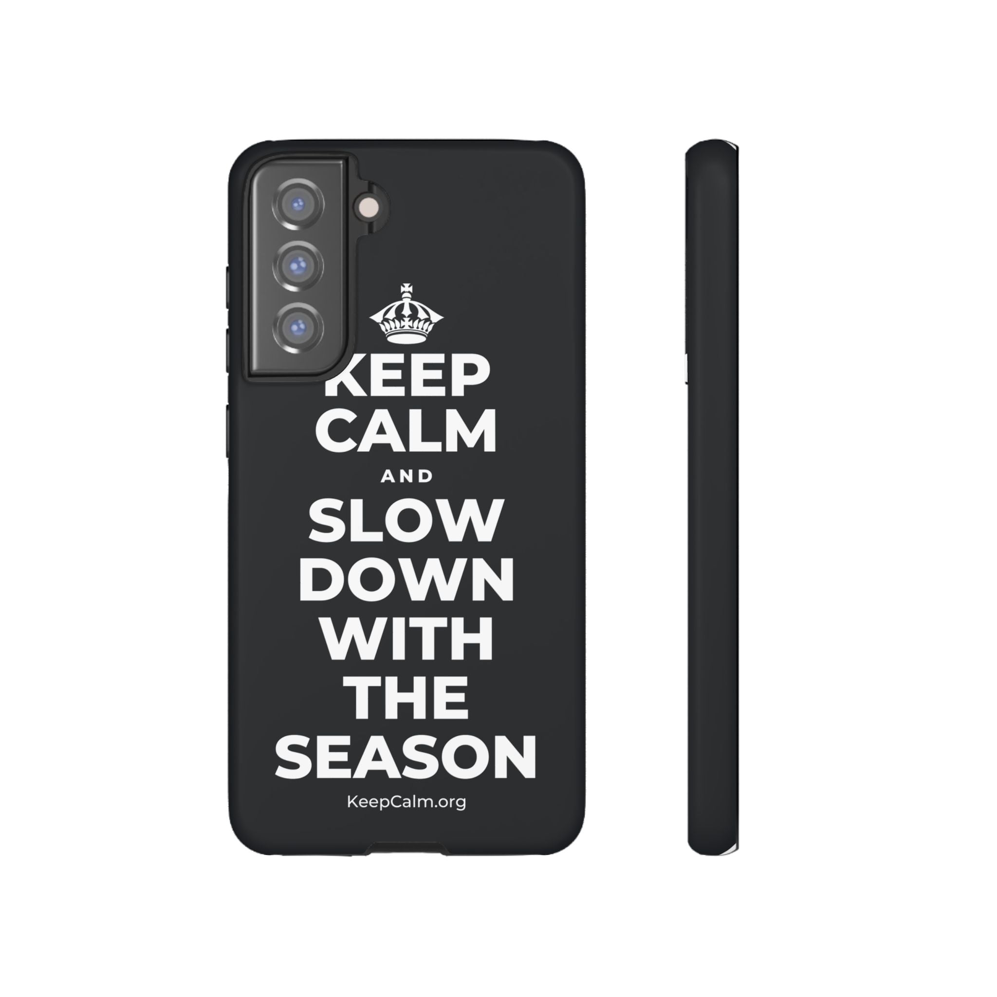 KEEP CALM AND SLOW DOWN WITH THE SEASON Phone Case (Dark)