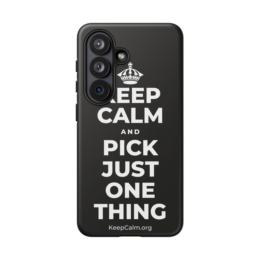 KEEP CALM AND PICK JUST ONE THING Phone Case