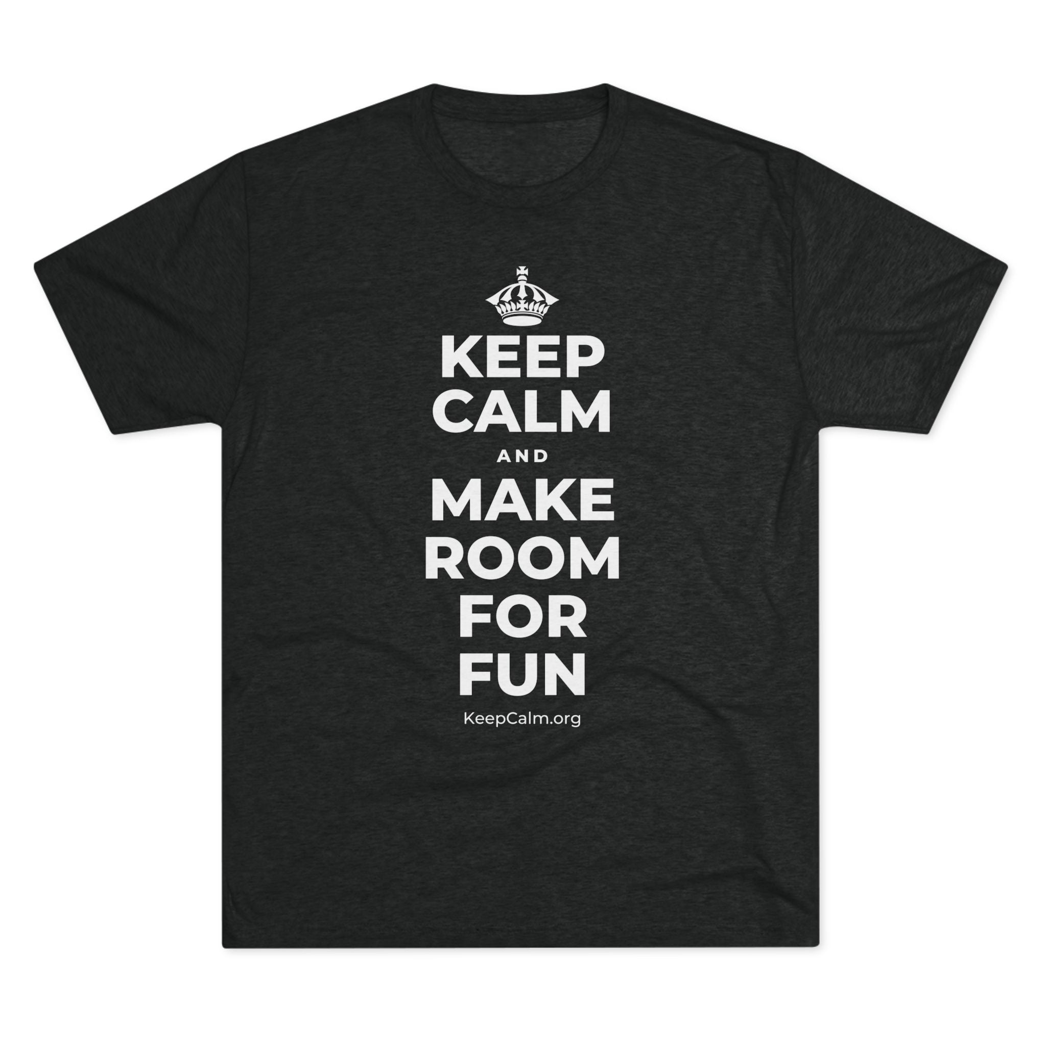 KEEP CALM AND MAKE ROOM FOR FUN Tri-Blend Tee