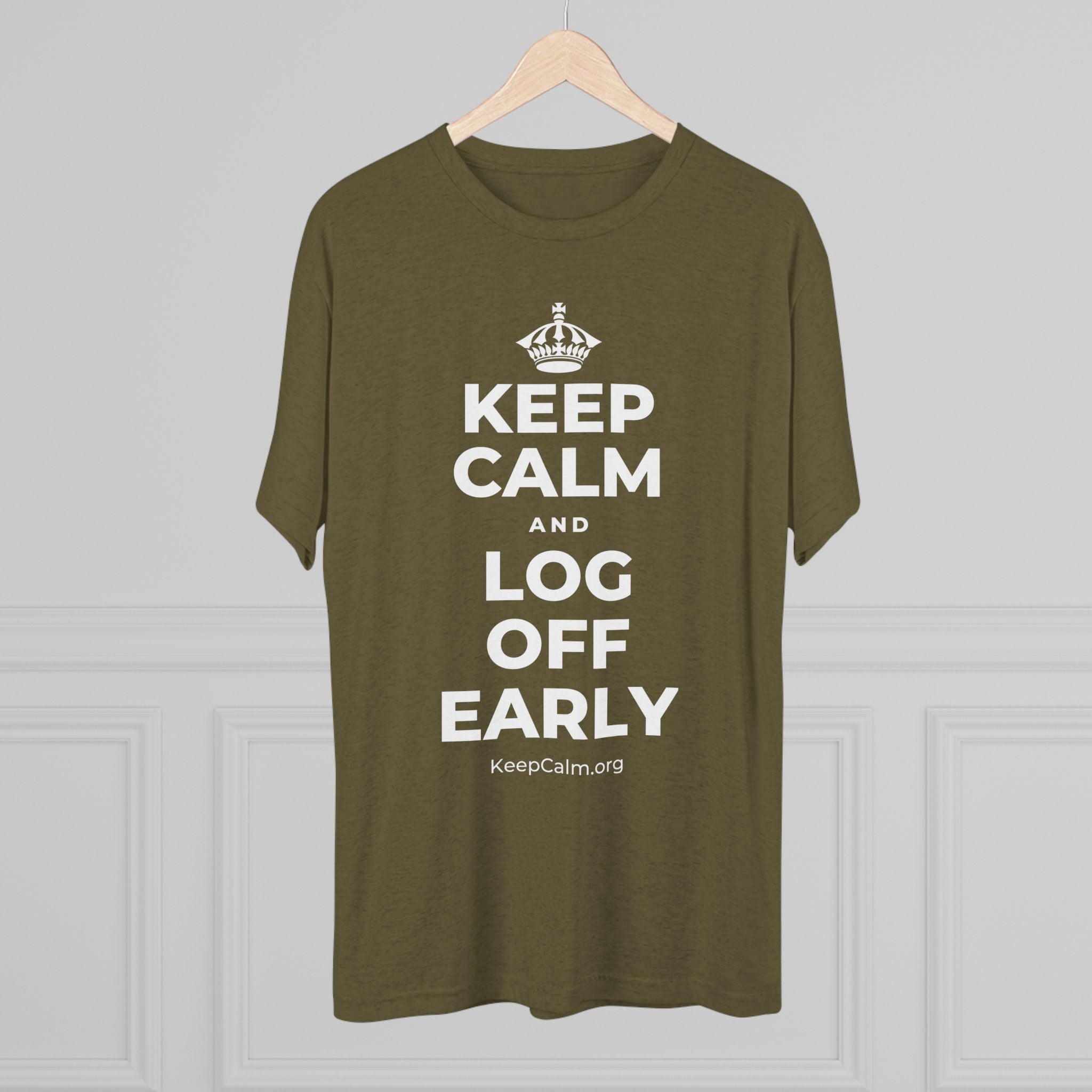 KEEP CALM AND LOG OFF EARLY Tri-Blend Tee