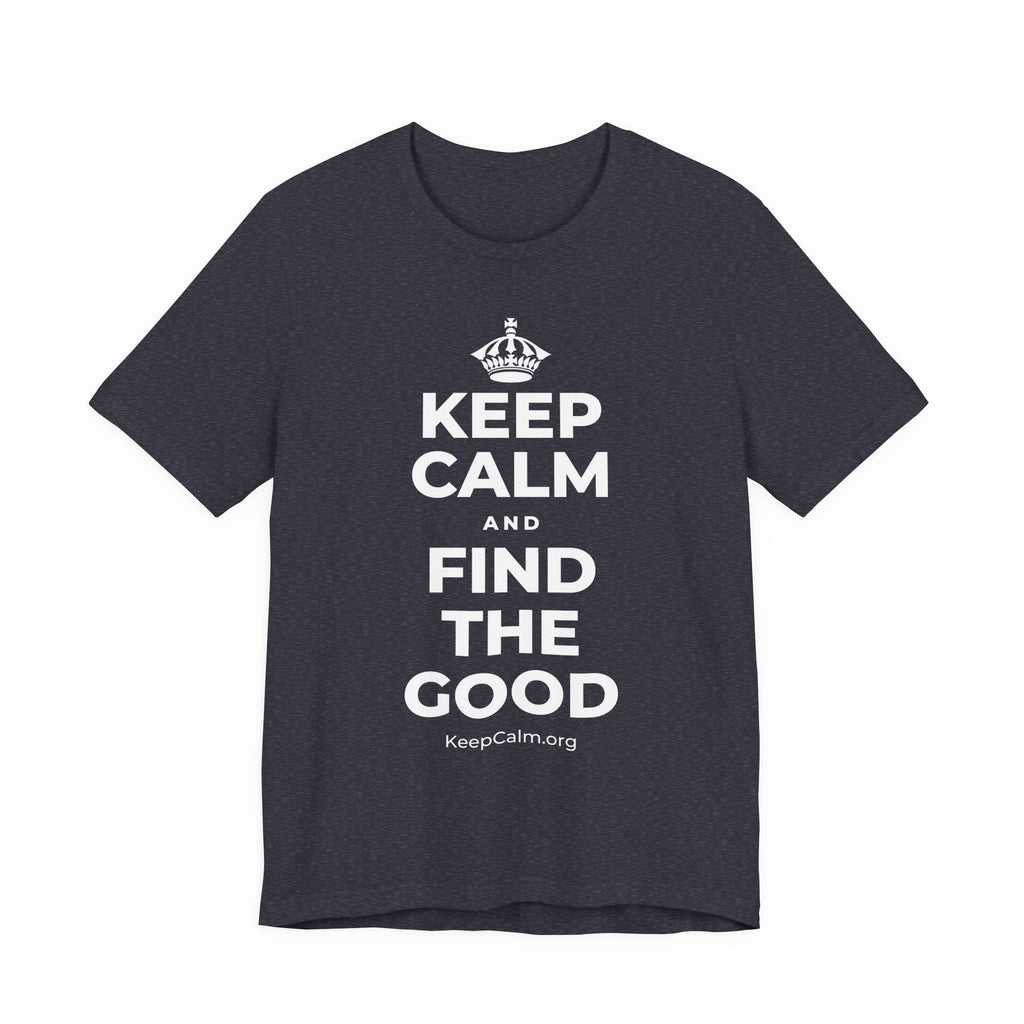 KEEP CALM AND FIND THE GOOD T-Shirt (White–Asphalt)