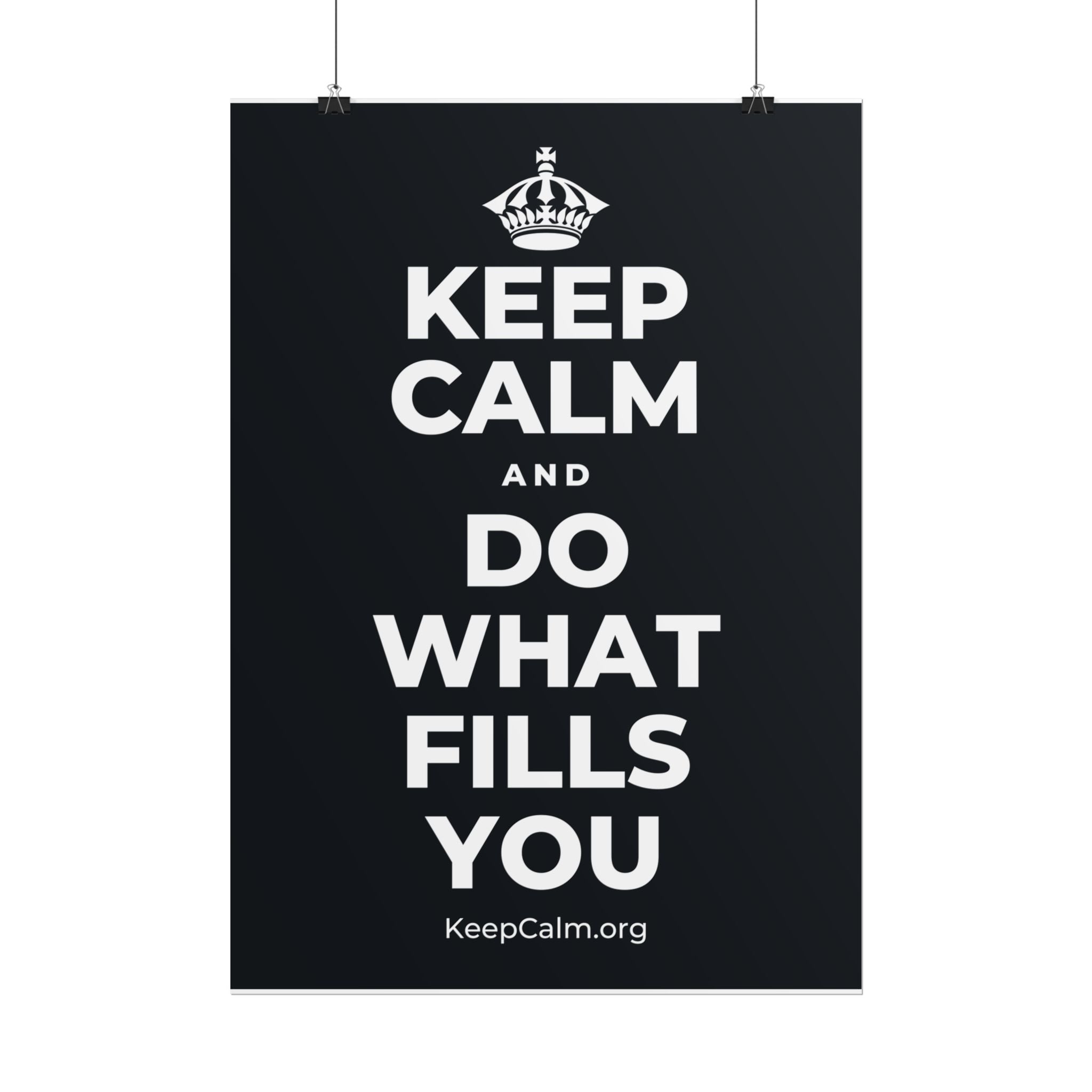 KEEP CALM AND DO WHAT FILLS YOU Poster (Dark)