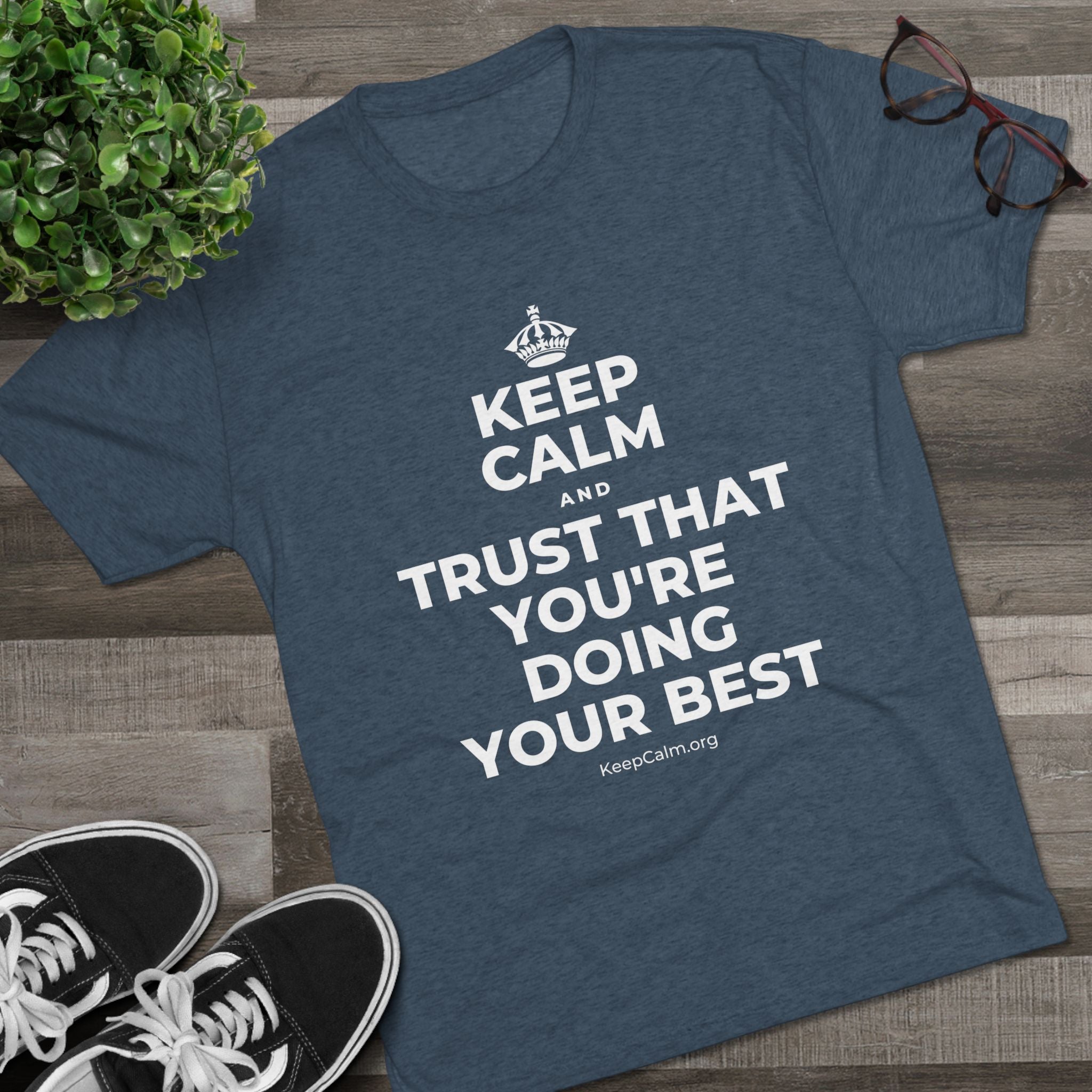 KEEP CALM AND TRUST THAT YOU'RE DOING YOUR BEST Tri-Blend Tee