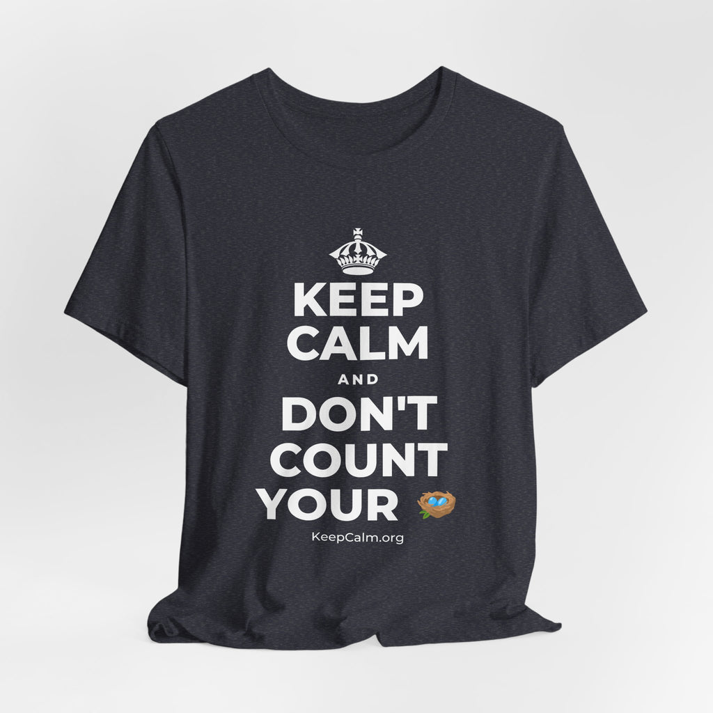 KEEP CALM AND DON'T COUNT YOUR 🪺 T-Shirt (White–Asphalt)