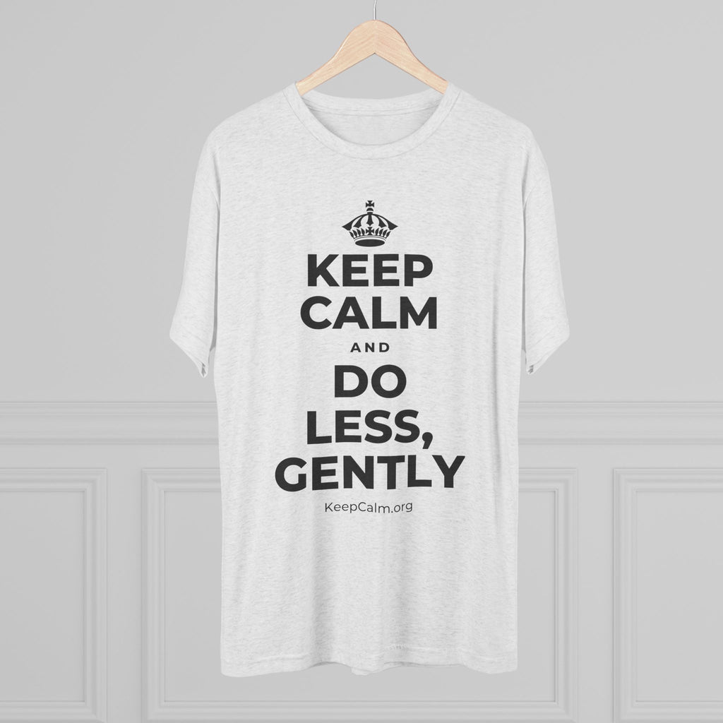 KEEP CALM AND DO LESS, GENTLY Tri-Blend Tee
