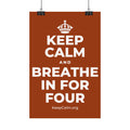 KEEP CALM AND BREATHE IN FOR FOUR Satin Poster
