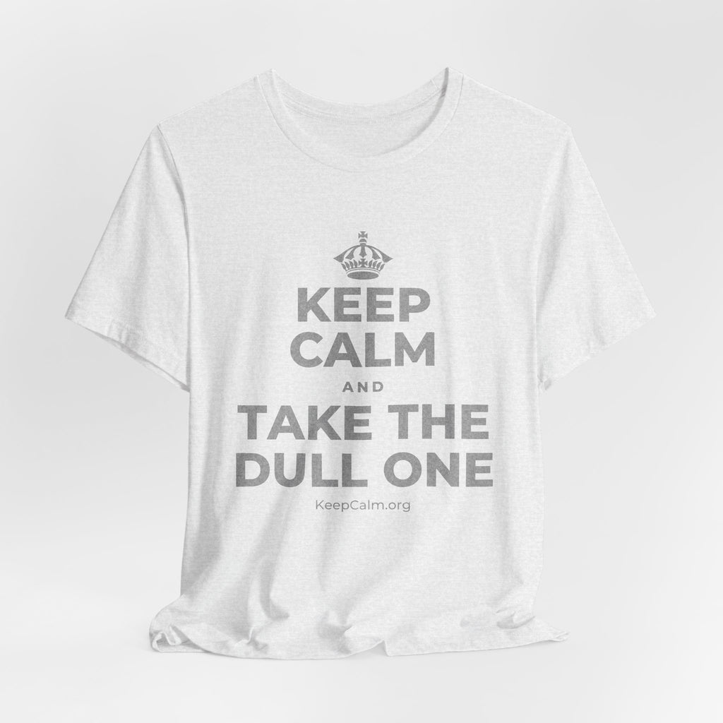 KEEP CALM AND TAKE THE DULL ONE T-Shirt (Soft Cream–Heather Mauve)