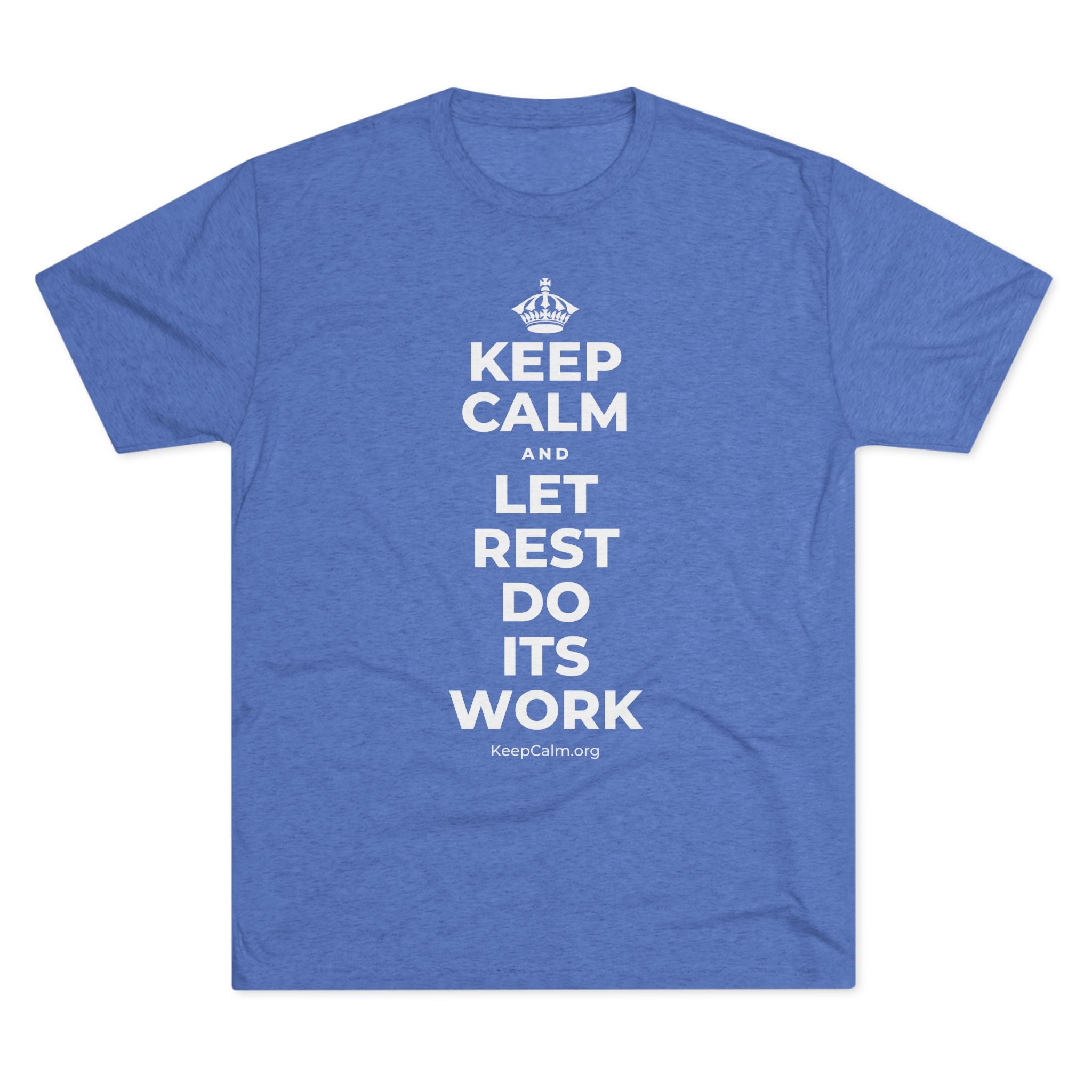 KEEP CALM AND LET REST DO ITS WORK Tri-Blend Tee