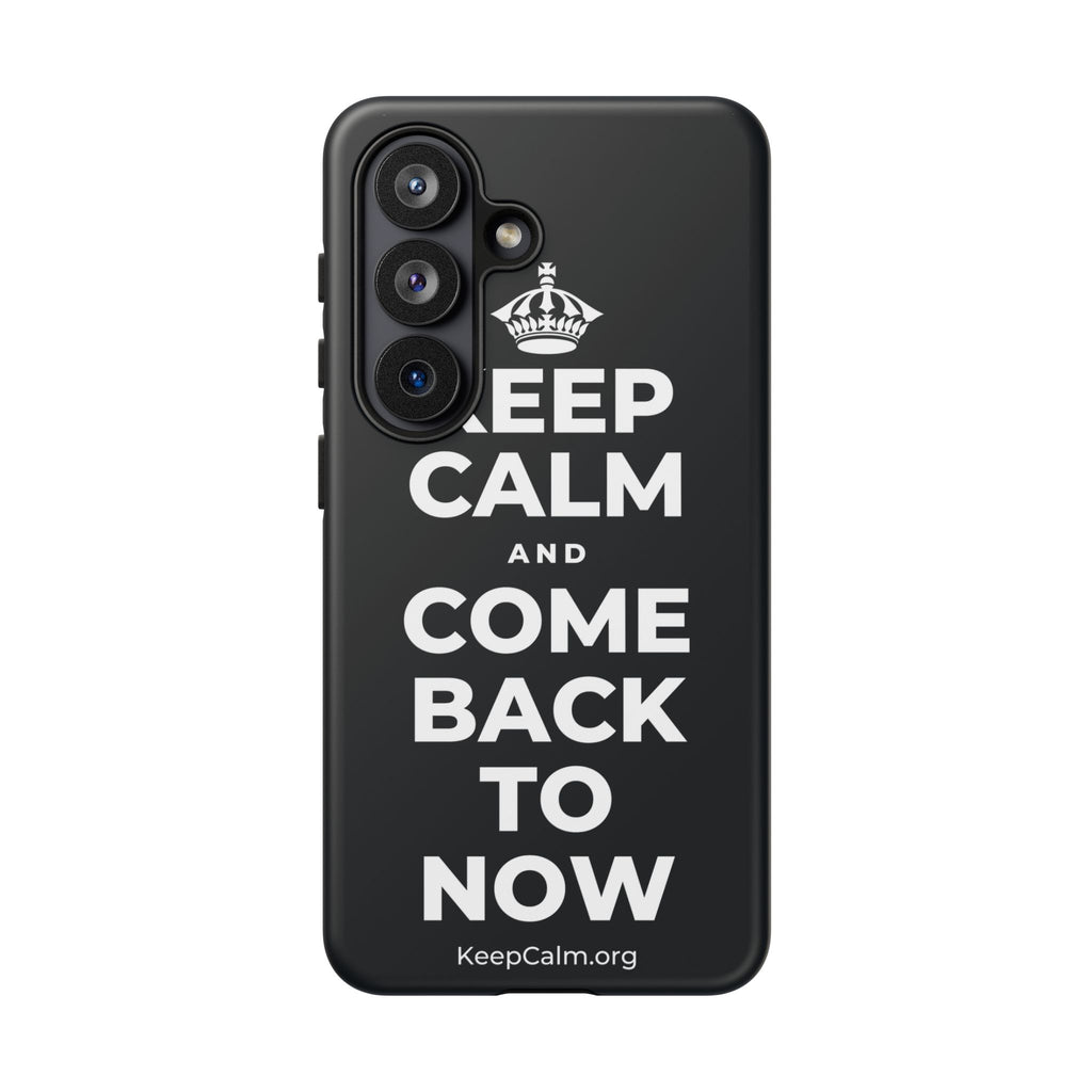 KEEP CALM AND COME BACK TO NOW Phone Case (Dark)