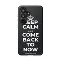 KEEP CALM AND COME BACK TO NOW Phone Case (Dark)