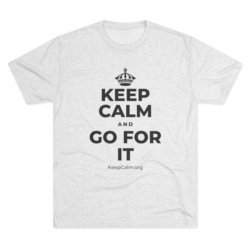 KEEP CALM AND GO FOR IT Tri-Blend Tee
