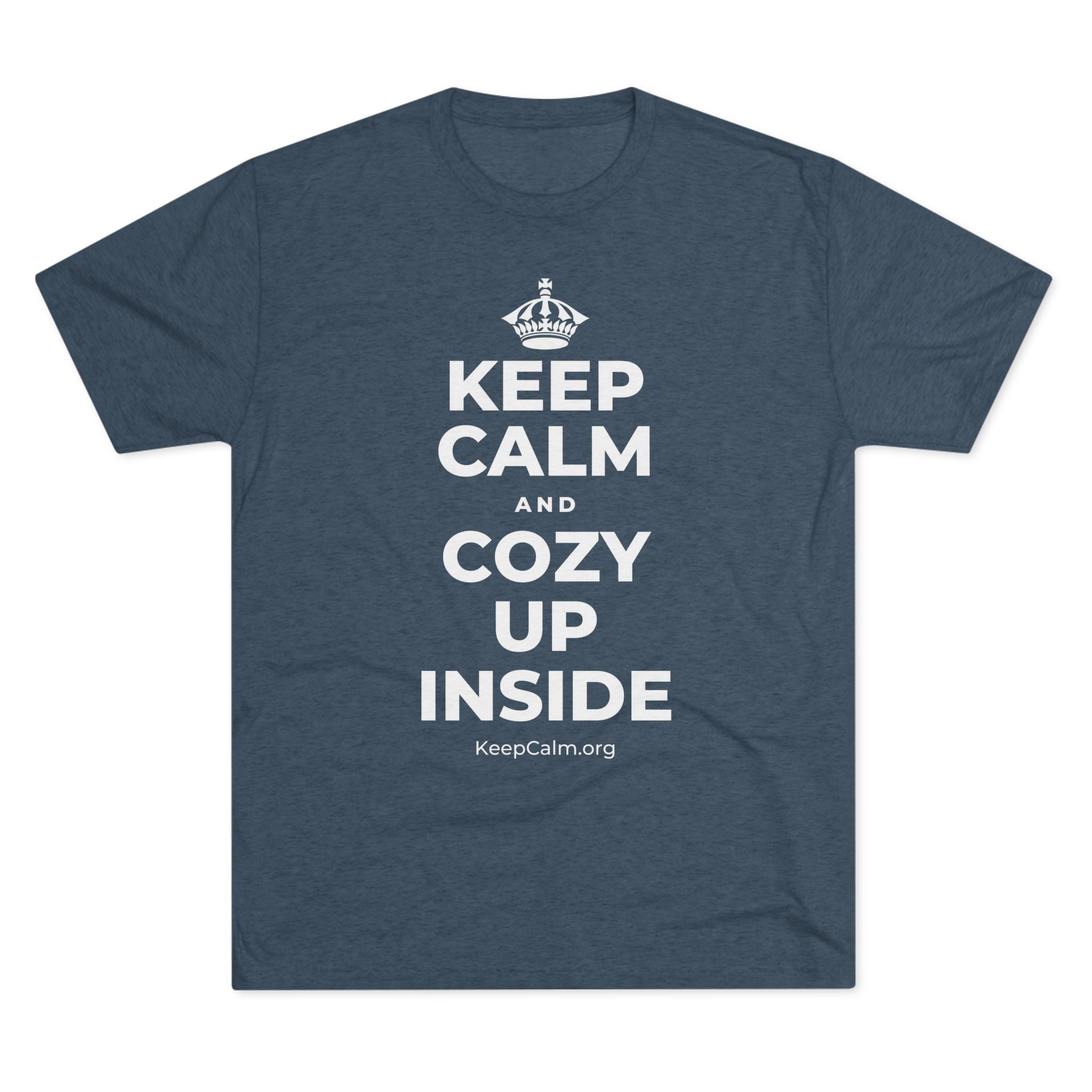 KEEP CALM AND COZY UP INSIDE Tri-Blend Tee