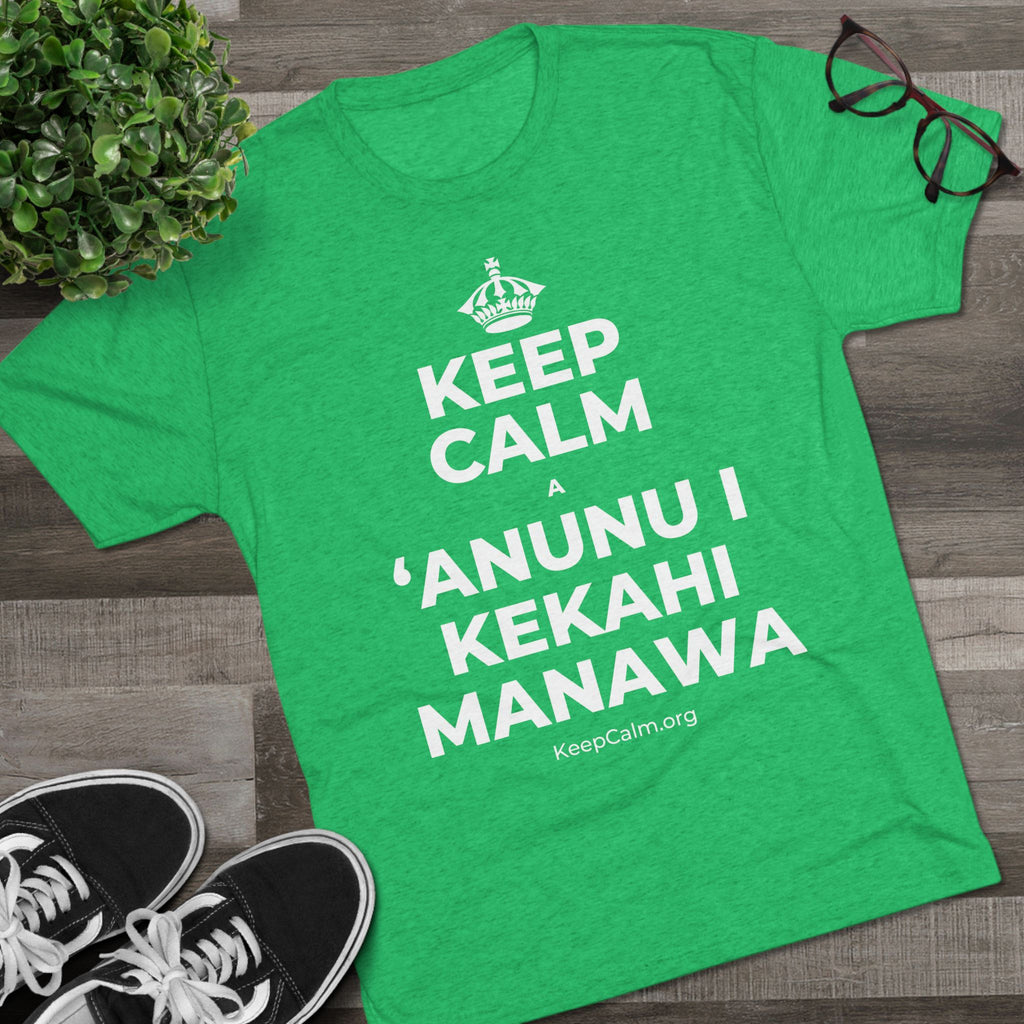 KEEP CALM A ʻANUNU I KEKAHI MANAWA Tri-Blend Tee