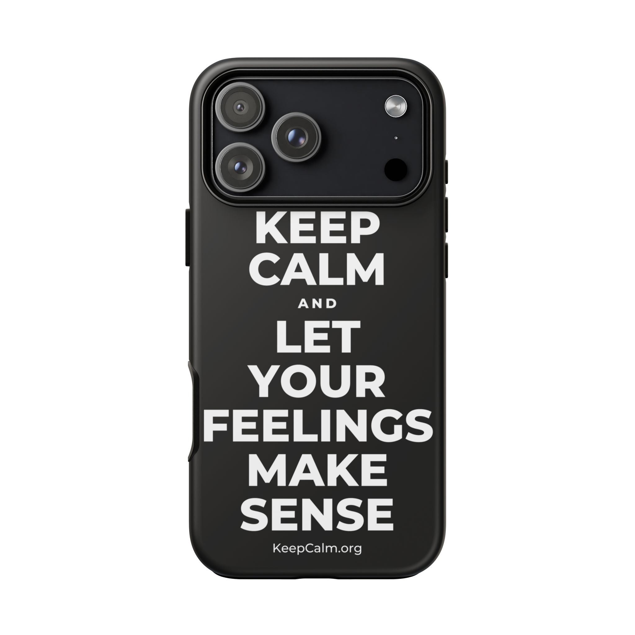 KEEP CALM AND LET YOUR FEELINGS MAKE SENSE Phone Case