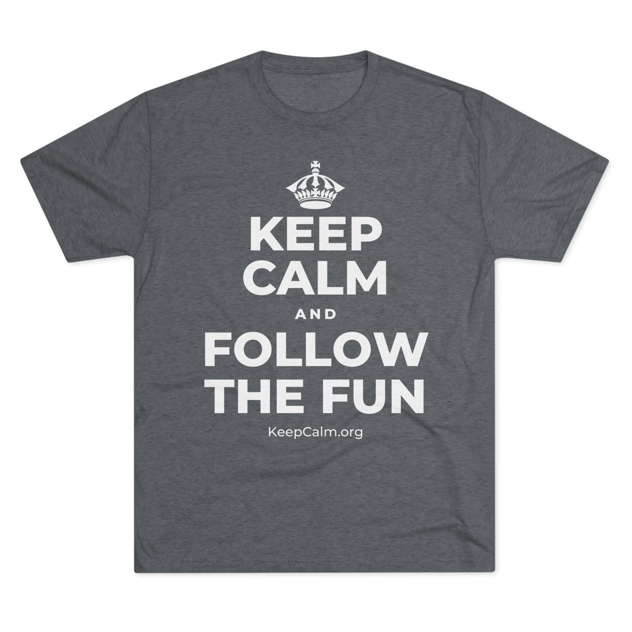 KEEP CALM AND FOLLOW THE FUN Tri-Blend Tee