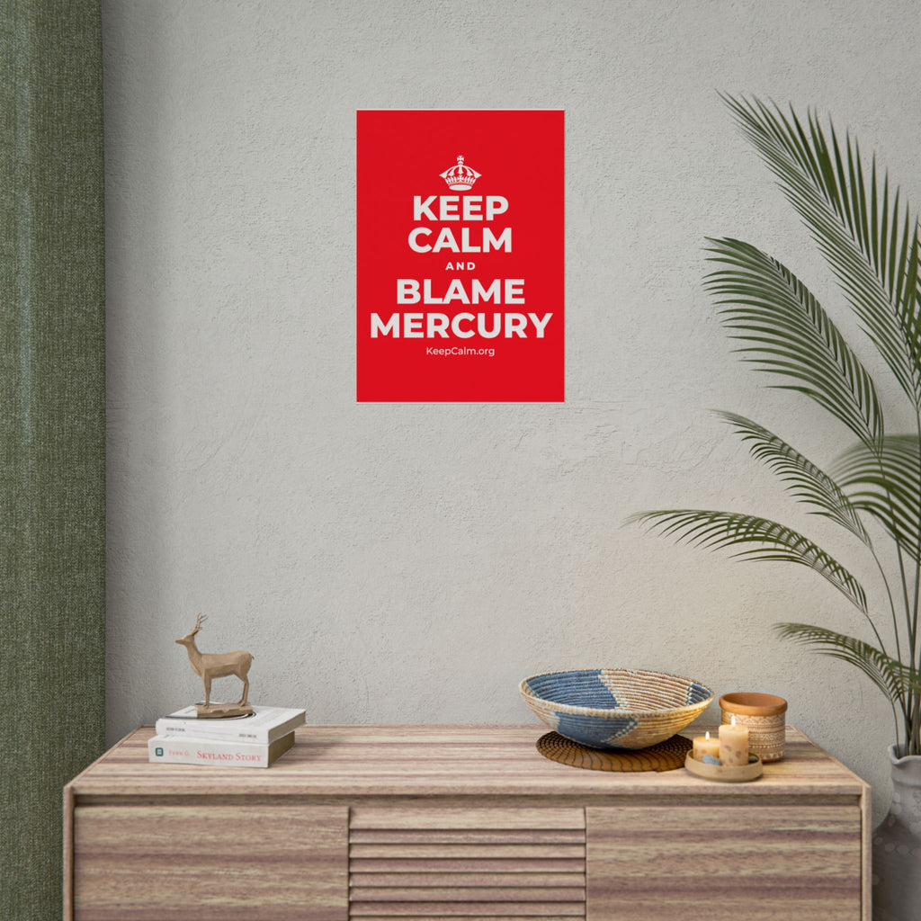 KEEP CALM AND BLAME MERCURY Poster