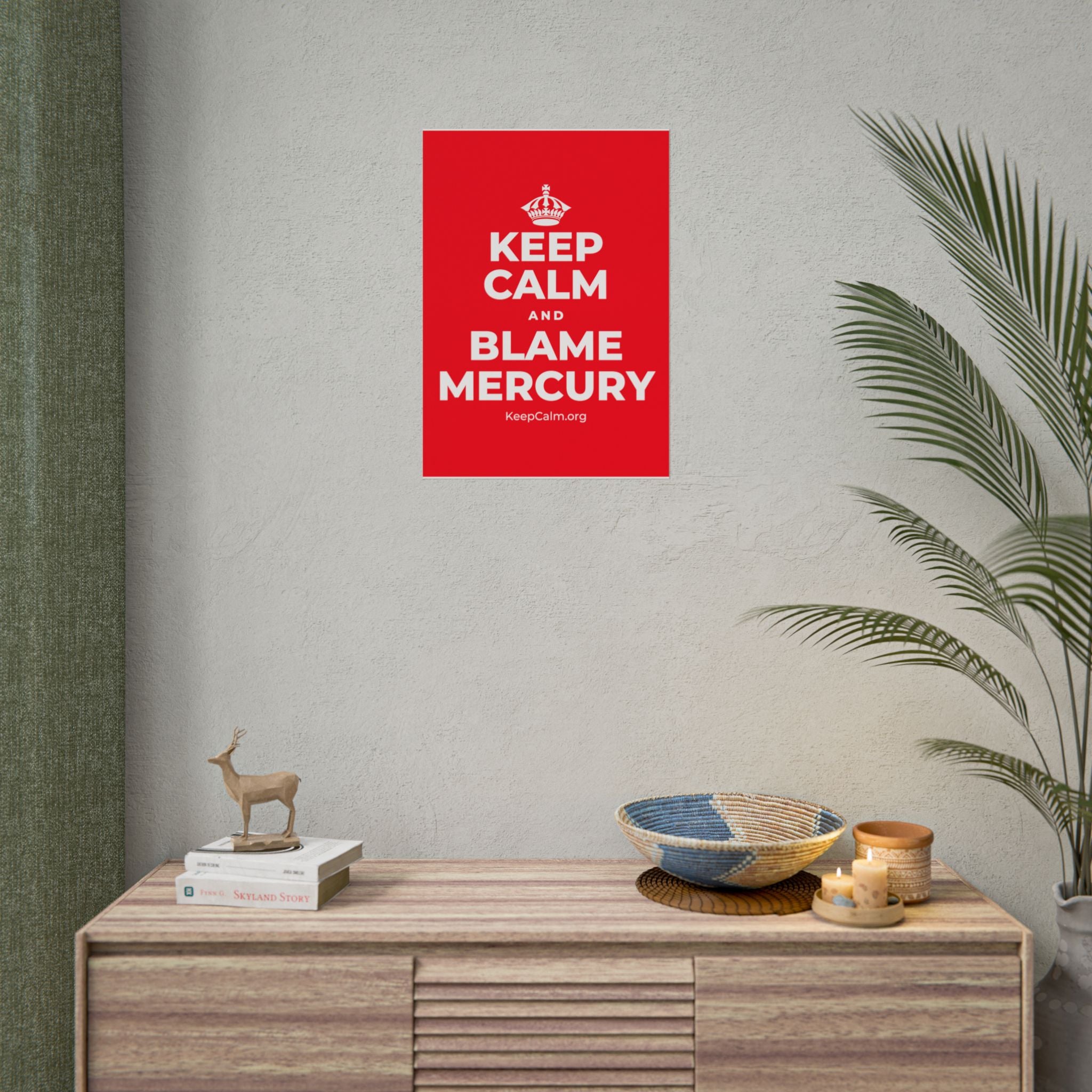KEEP CALM AND BLAME MERCURY Poster