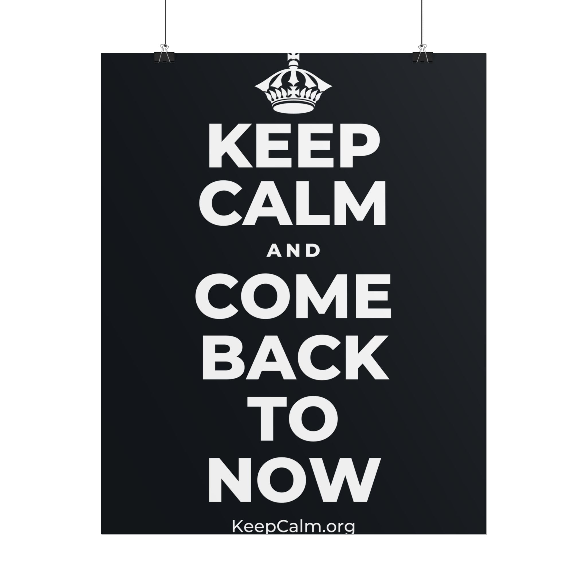 KEEP CALM AND COME BACK TO NOW Poster (Dark)