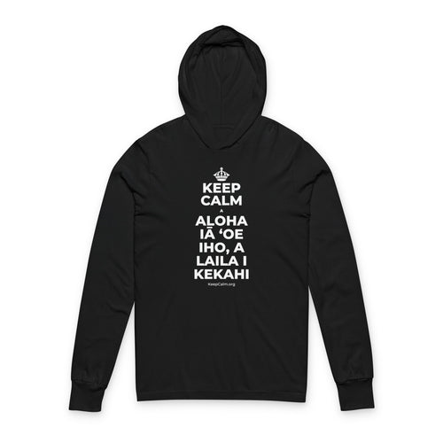 KEEP CALM A ALOHA IĀ ʻOE IHO, A LAILA I KEKAHI Hooded Long Sleeve Tee