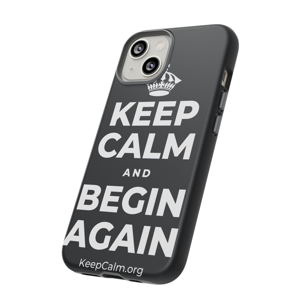 KEEP CALM AND BEGIN AGAIN Phone Case (Dark)