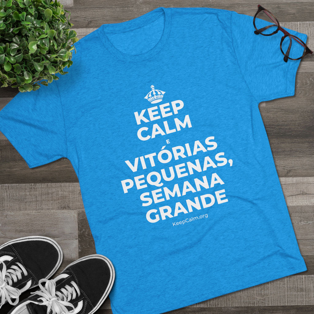 KEEP CALM E VITÓRIAS PEQUENAS, SEMANA GRANDE Tri-Blend Tee