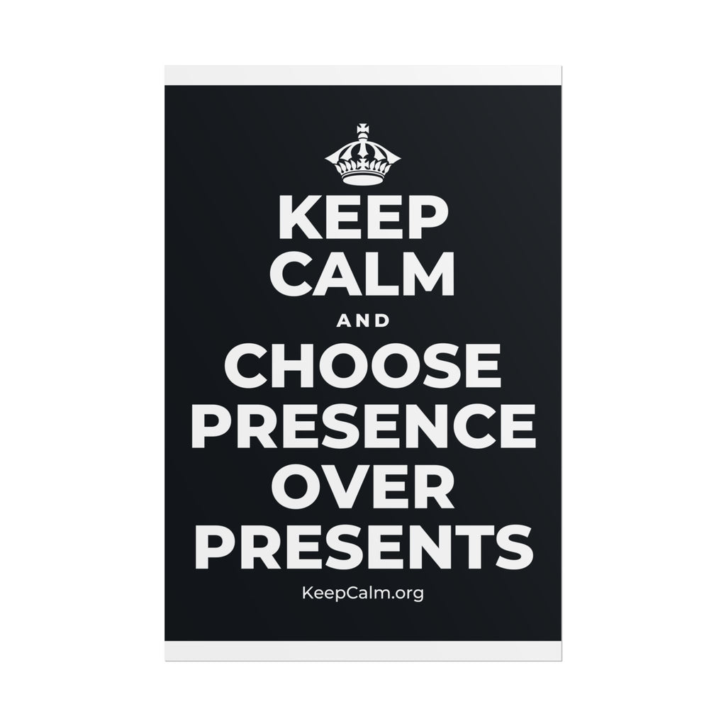 KEEP CALM AND CHOOSE PRESENCE OVER PRESENTS Poster (Dark)