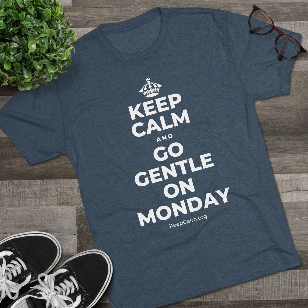 KEEP CALM AND GO GENTLE ON MONDAY Tri-Blend Tee