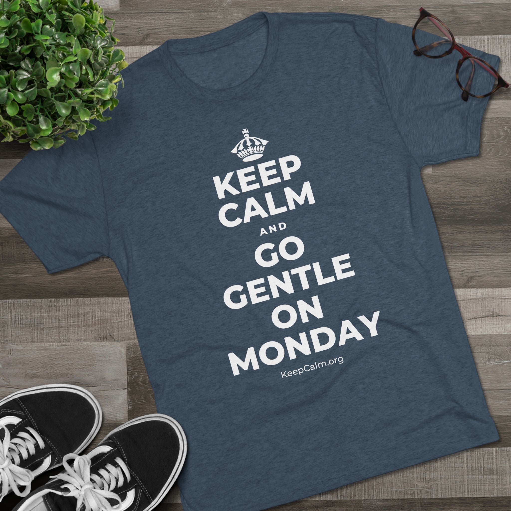 KEEP CALM AND GO GENTLE ON MONDAY Tri-Blend Tee