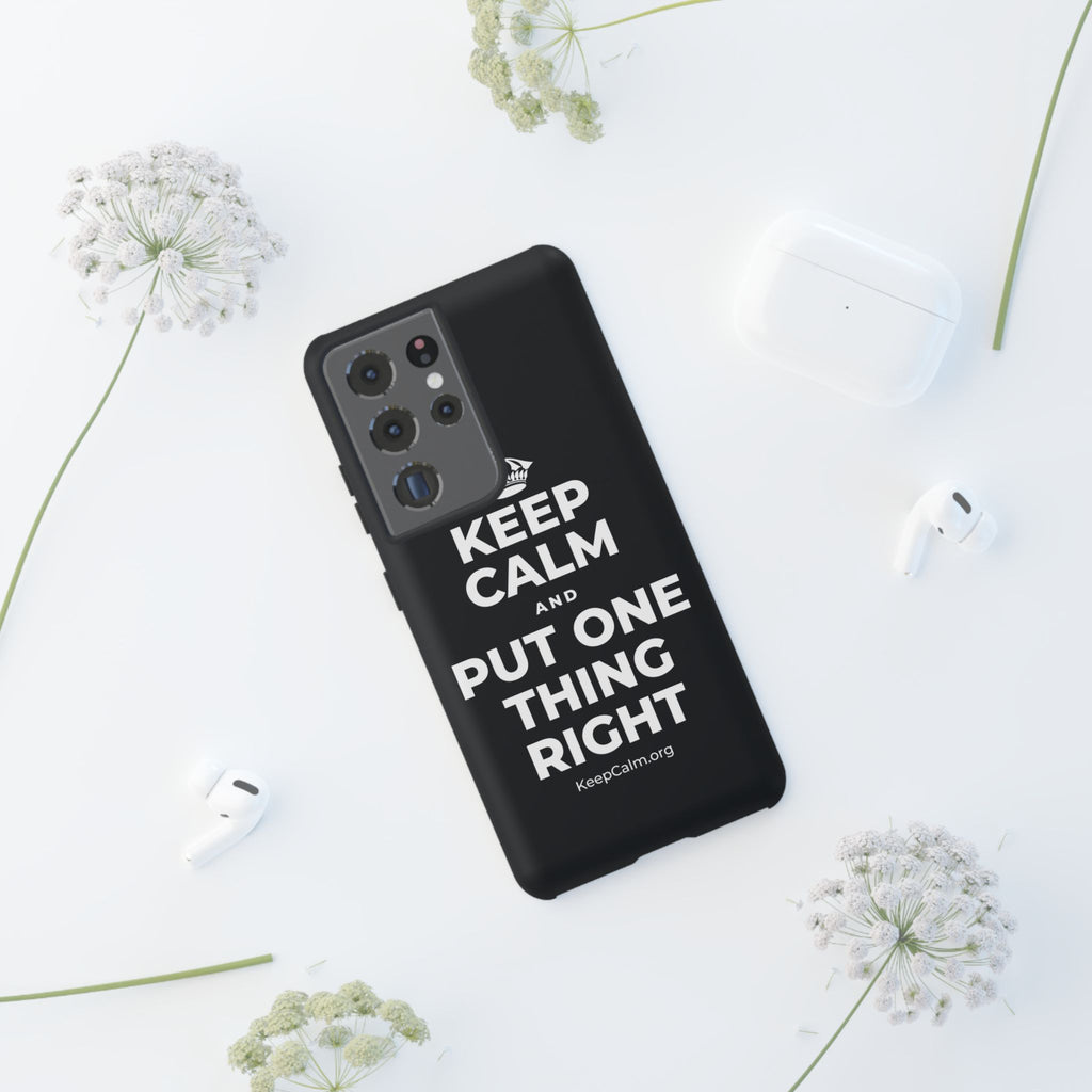 KEEP CALM AND PUT ONE THING RIGHT Phone Case (Dark)
