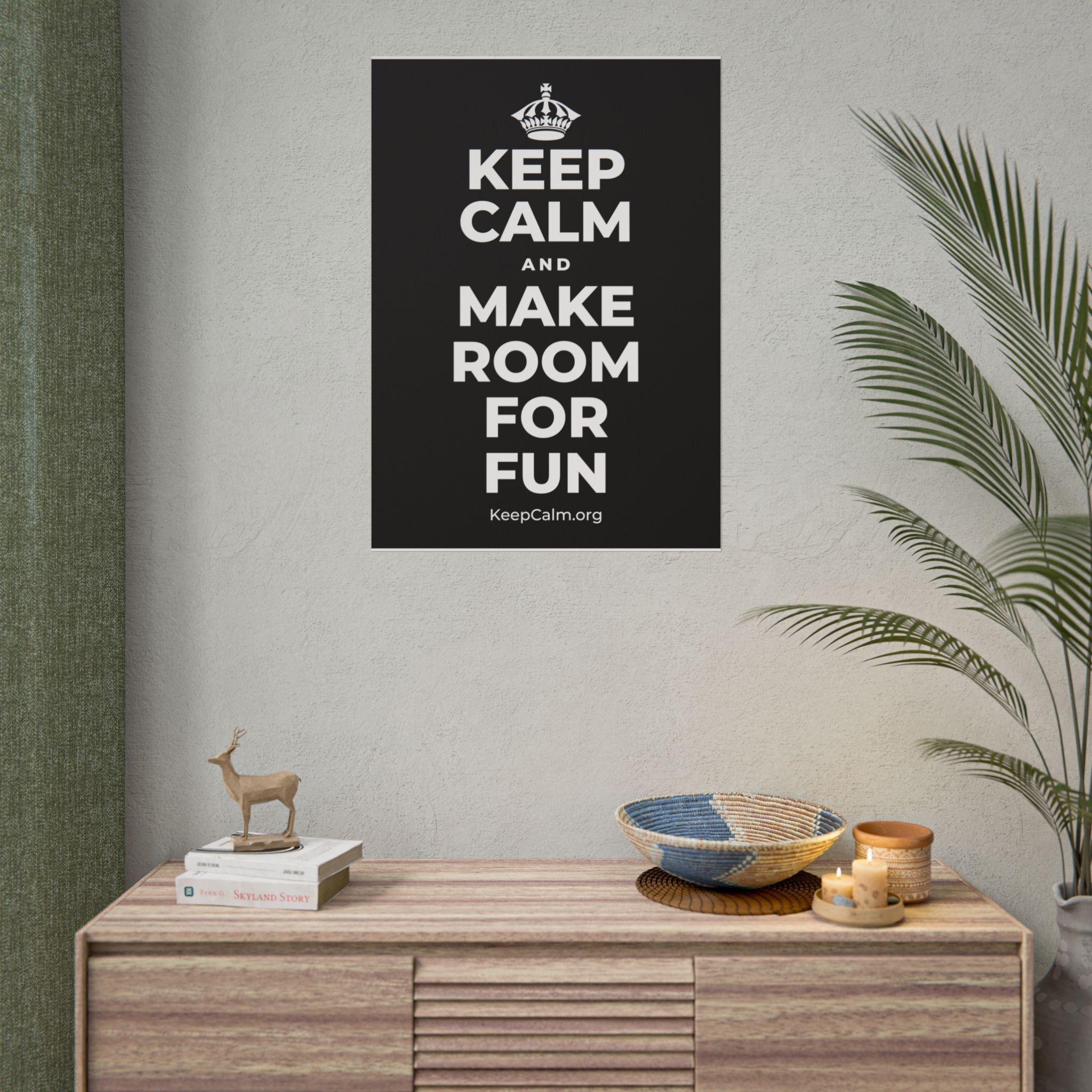 KEEP CALM AND MAKE ROOM FOR FUN Poster