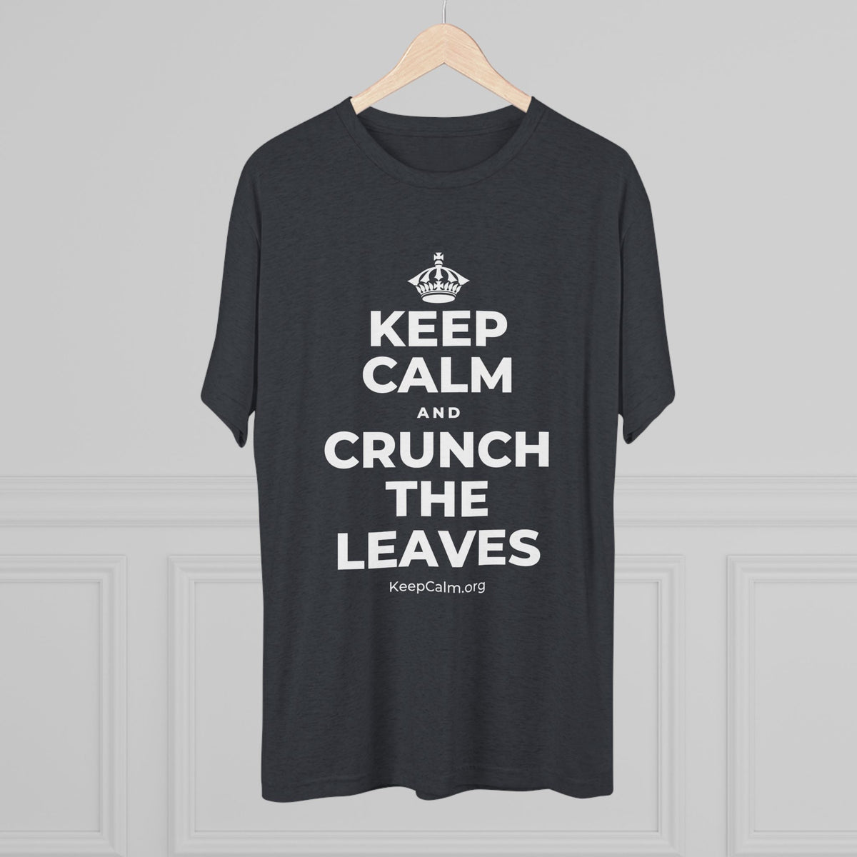 KEEP CALM AND CRUNCH THE LEAVES Tri-Blend Tee
