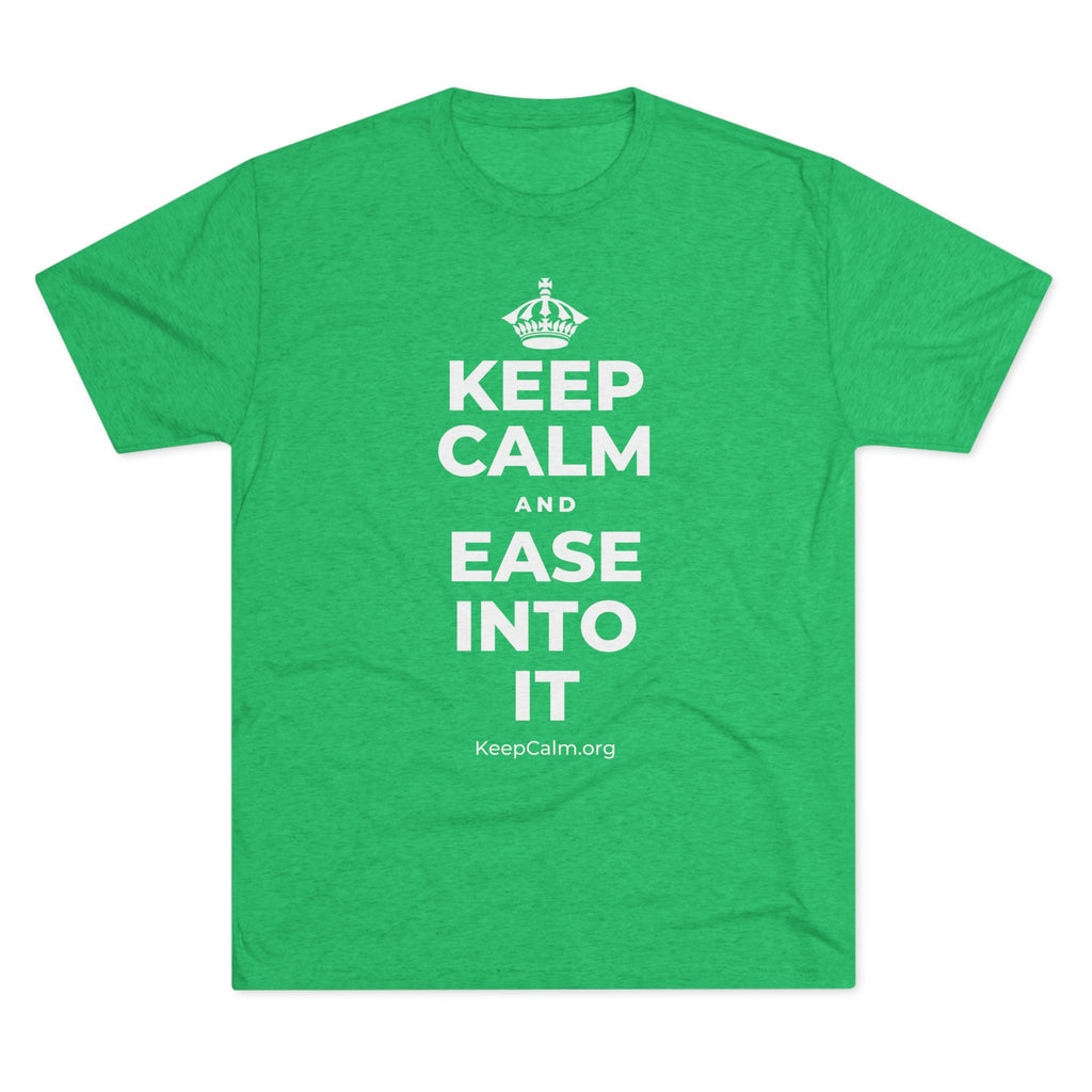 KEEP CALM AND EASE INTO IT Tri-Blend Tee