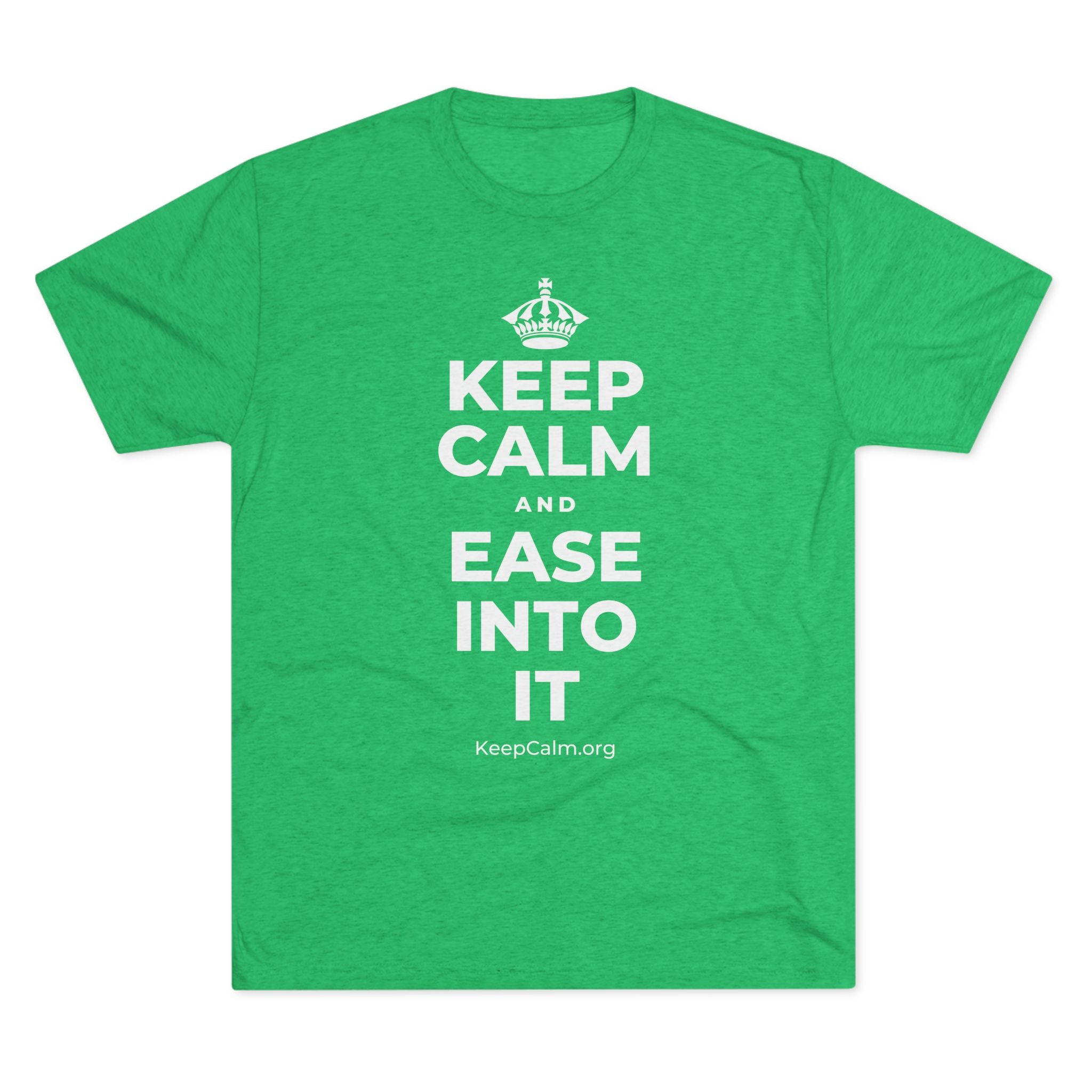 KEEP CALM AND EASE INTO IT Tri-Blend Tee