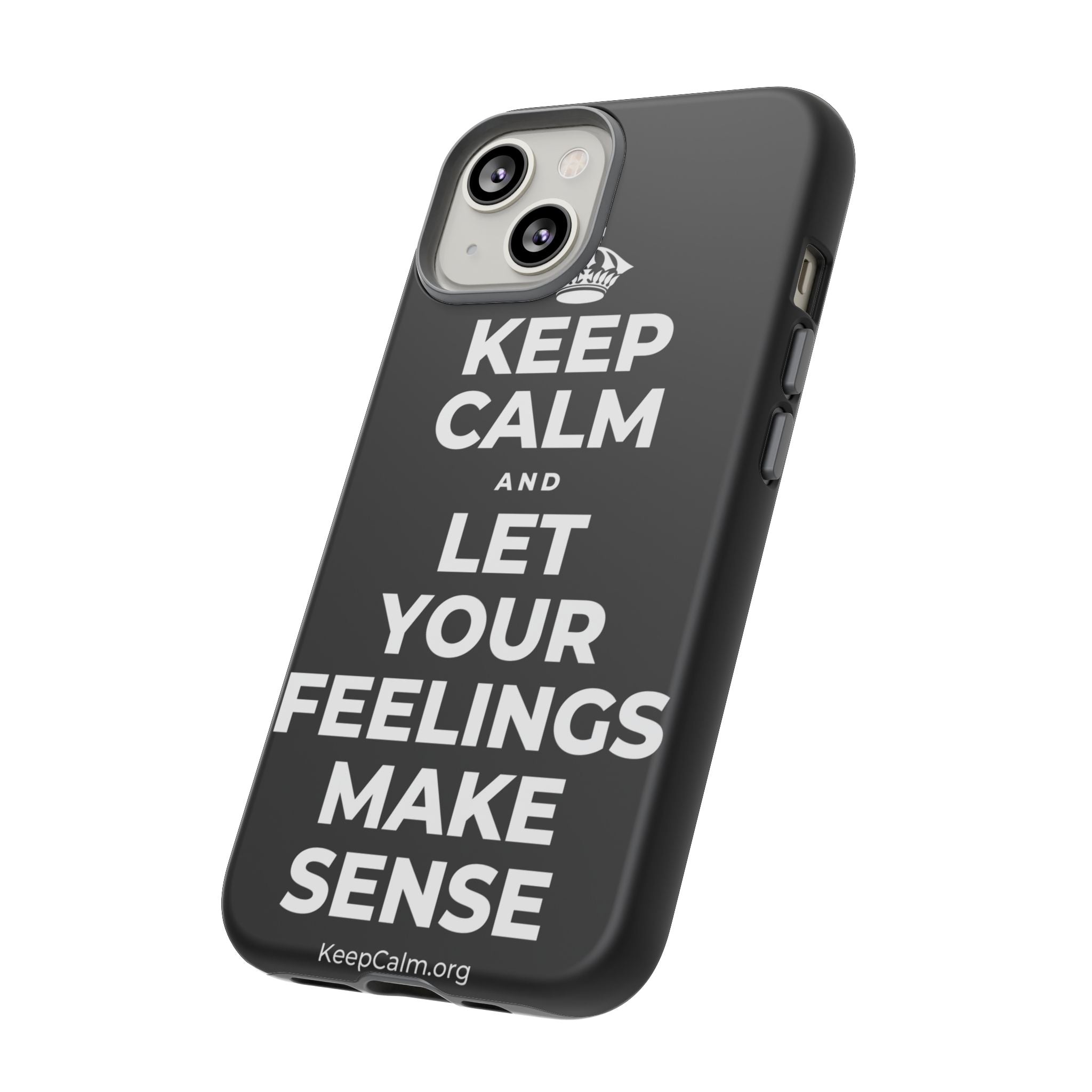 KEEP CALM AND LET YOUR FEELINGS MAKE SENSE Phone Case