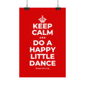KEEP CALM AND DO A HAPPY LITTLE DANCE Satin Poster