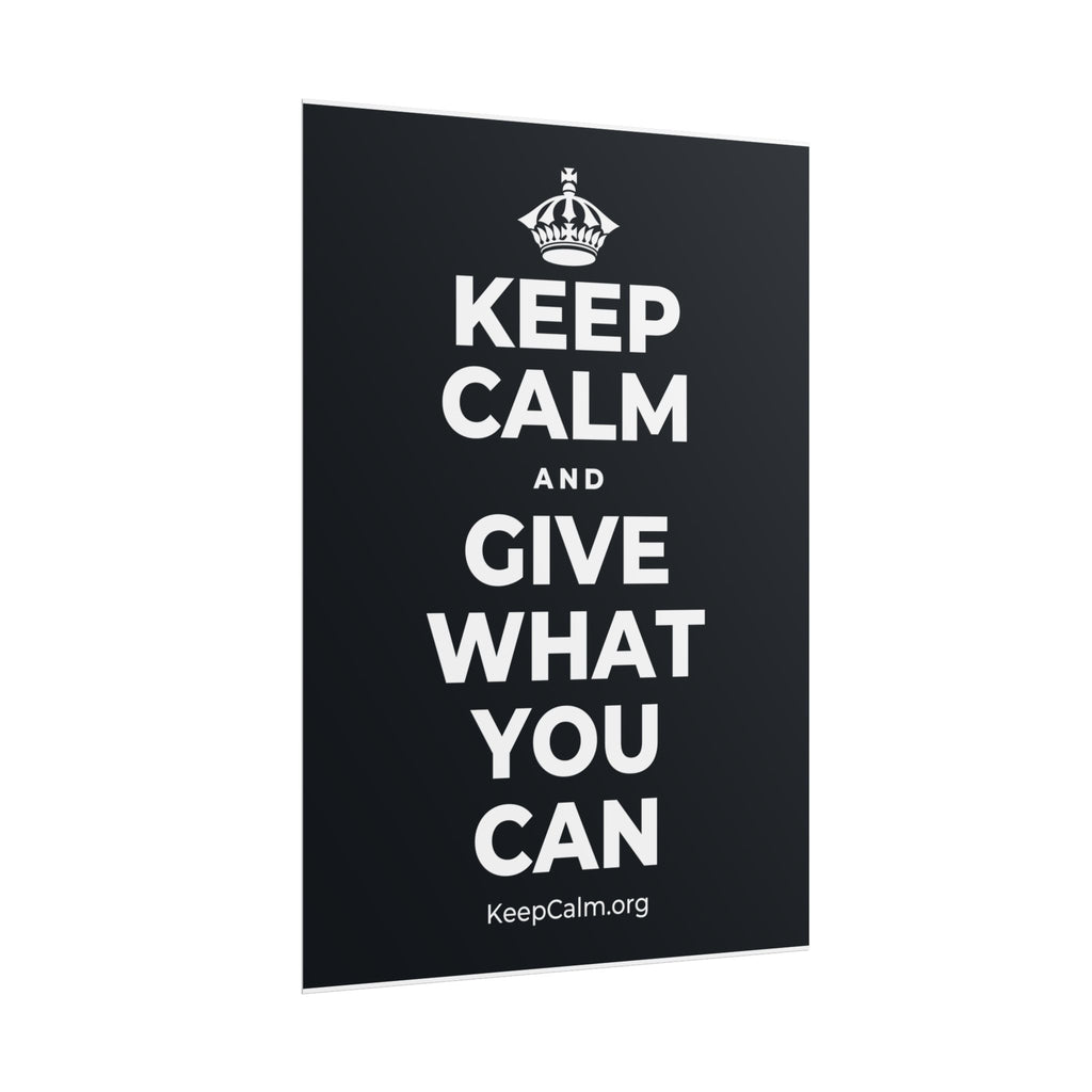 KEEP CALM AND GIVE WHAT YOU CAN Poster (Dark)