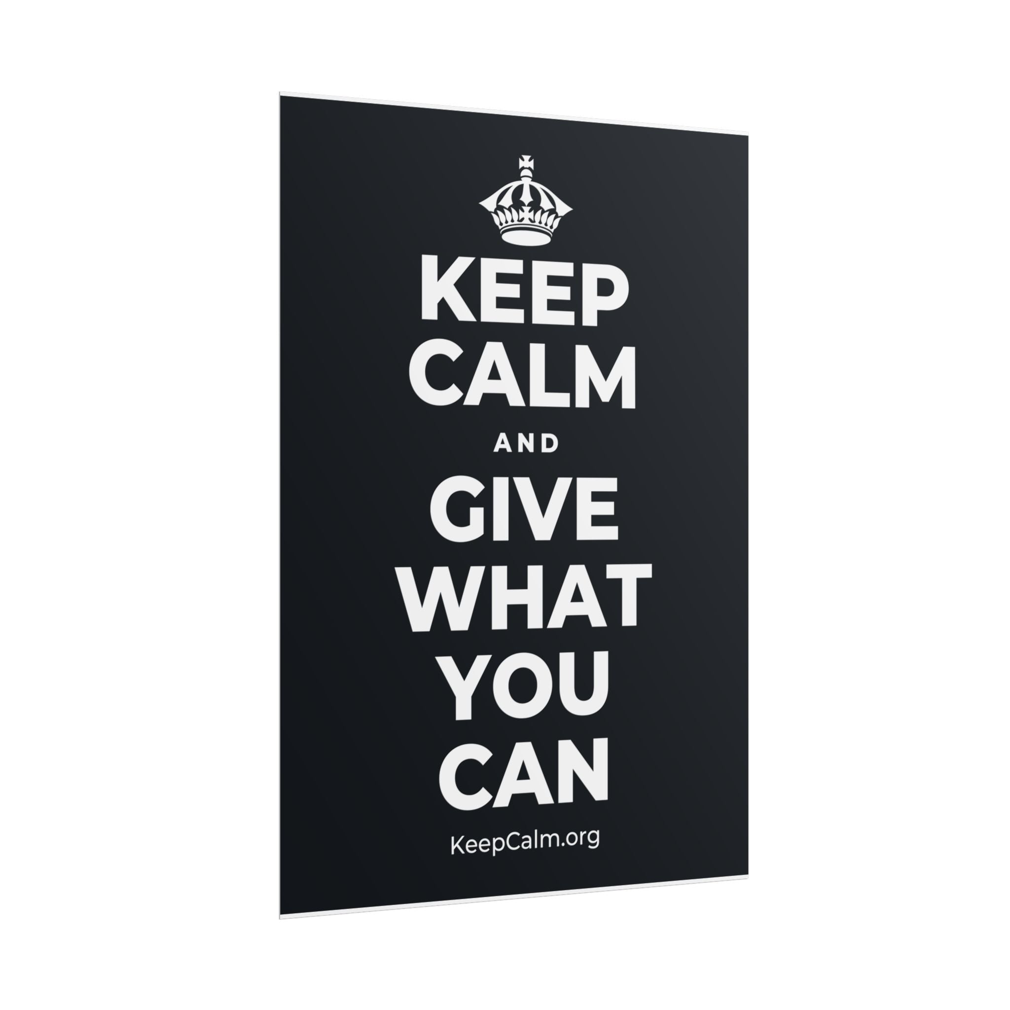 KEEP CALM AND GIVE WHAT YOU CAN Poster (Dark)