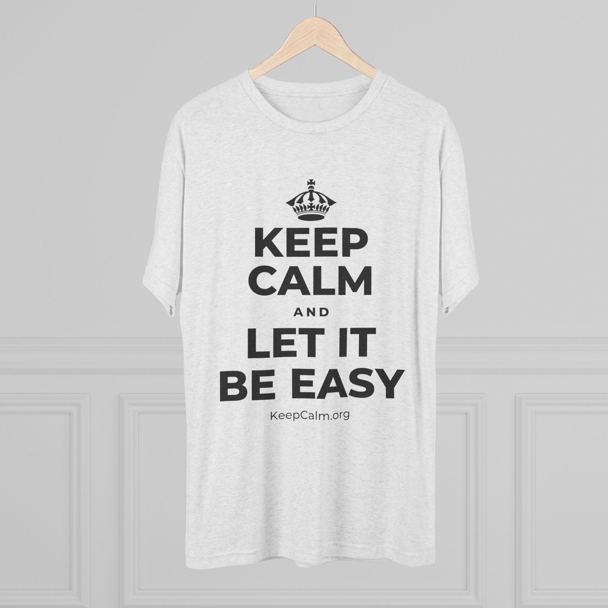 KEEP CALM AND LET IT BE EASY Tri-Blend Tee