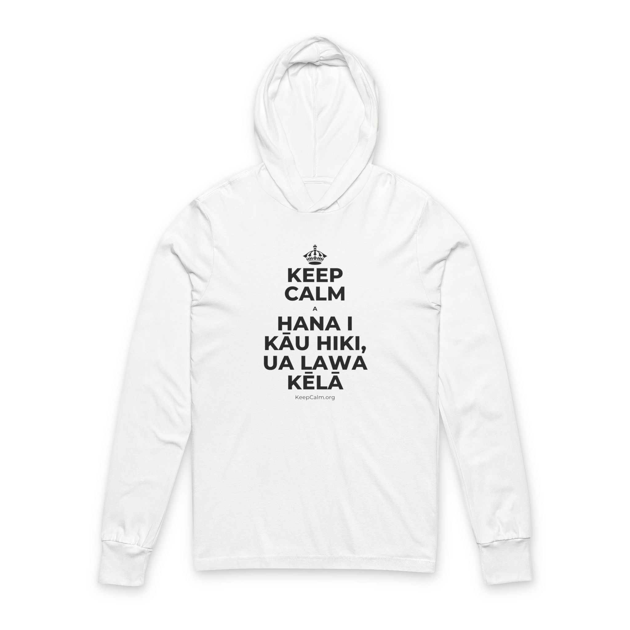 KEEP CALM A HANA I KĀU HIKI, UA LAWA KĒLĀ Hooded Long Sleeve Tee