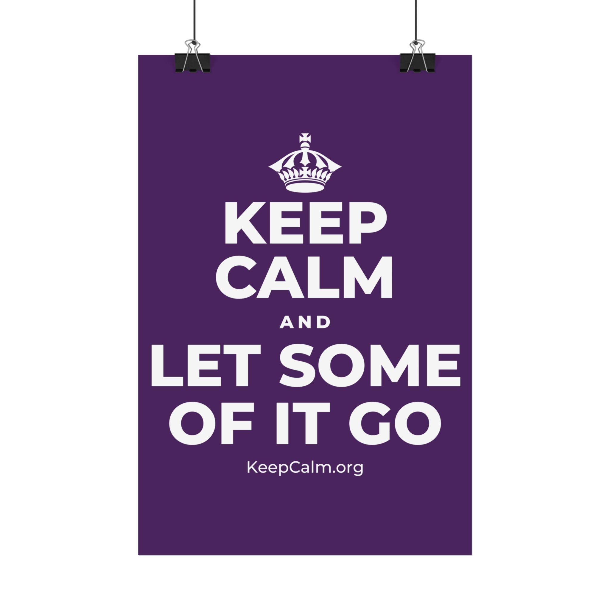 KEEP CALM AND LET SOME OF IT GO Satin Poster